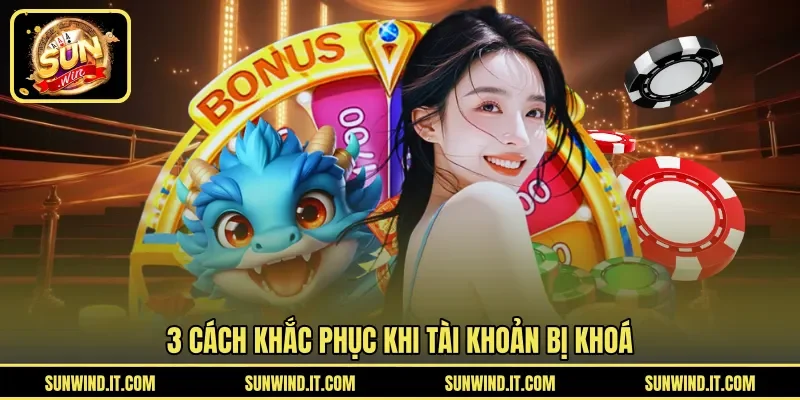 3 cách khắc phục khi tài khoản bị khoá