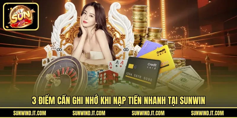 3 điểm cần ghi nhớ khi nạp tiền nhanh tại Sunwin