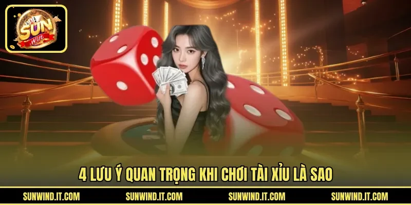 4 lưu ý quan trọng khi chơi tài xỉu là sao