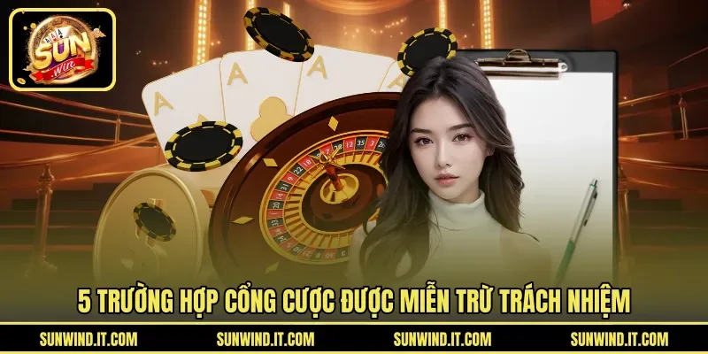 5 trường hợp cổng cược được miễn trừ trách nhiệm
