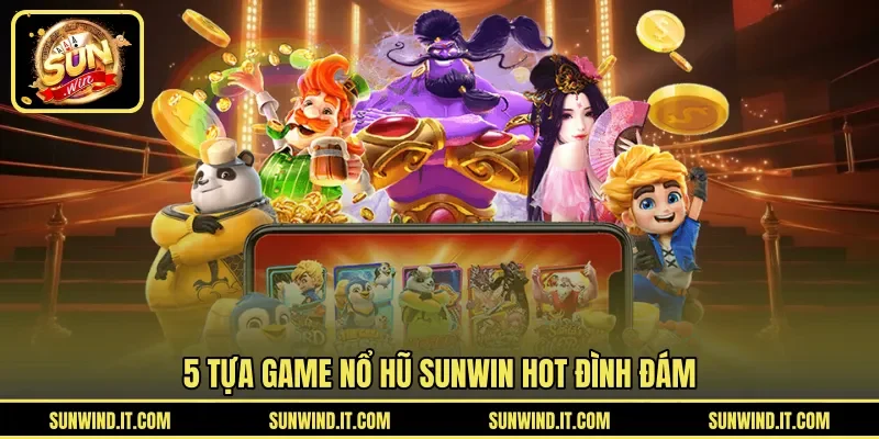 5 tựa game nổ hũ SUNWIN hot đình đám