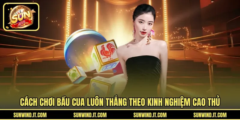 Cách chơi bầu cua luôn thắng theo kinh nghiệm cao thủ