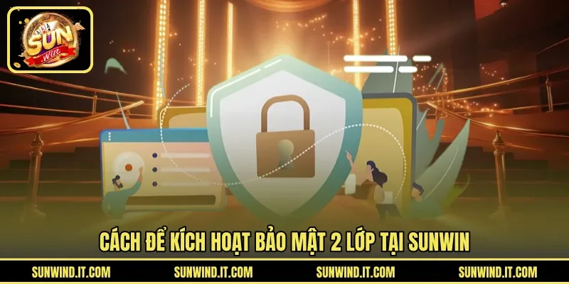 Cách để kích hoạt bảo mật 2 lớp tại SUNWIN