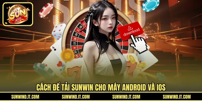 Cách để tải SUNWIN cho máy Android và iOS