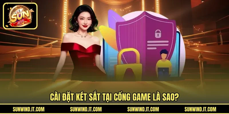 Cài đặt két sắt tại cổng game là sao?