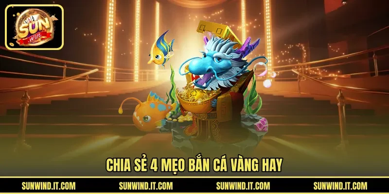 Chia sẻ 4 mẹo bắn cá vàng hay