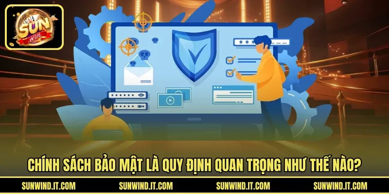 Chính sách bảo mật là quy định quan trọng như thế nào?