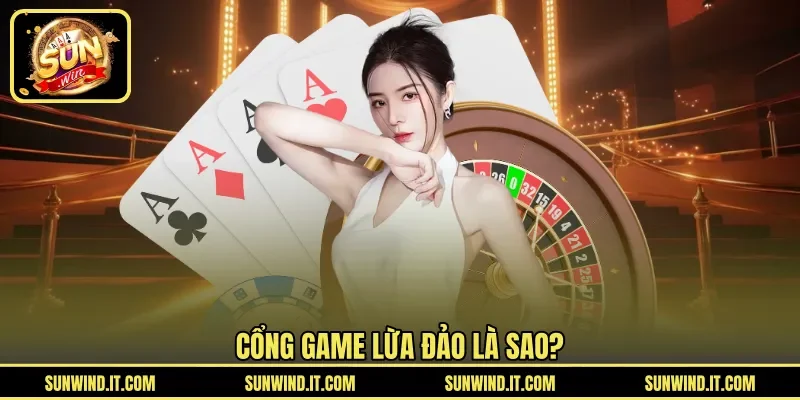Cổng game lừa đảo là sao?