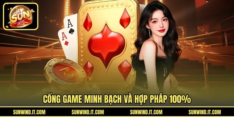 Cổng game minh bạch và hợp pháp 100%