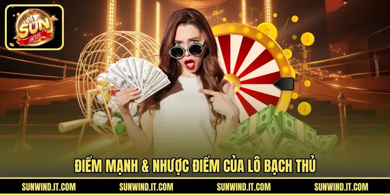 Điểm mạnh & nhược điểm của lô bạch thủ