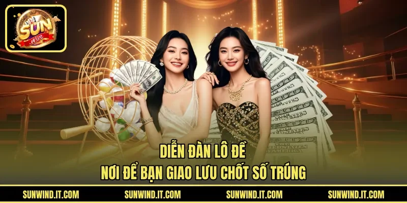 Diễn Đàn Lô Đề – Nơi Để Bạn Giao Lưu Chốt Số Trúng