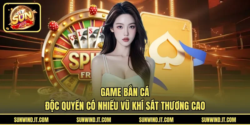 Game bắn cá độc quyền có nhiều vũ khí sát thương cao