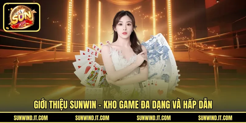 Giới thiệu SUNWIN - Kho game đa dạng và hấp dẫn