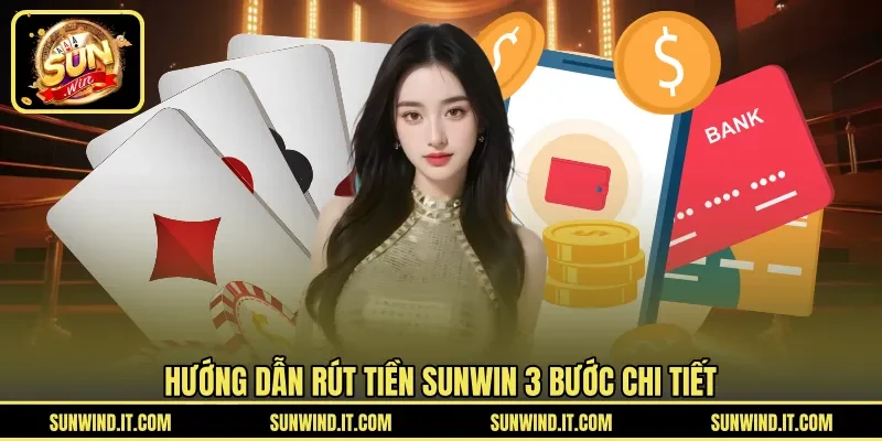 Hướng dẫn rút tiền SUNWIN 3 bước chi tiết