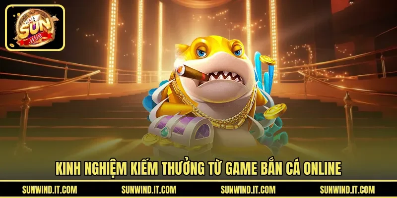 Kinh nghiệm kiếm thưởng từ game bắn cá online