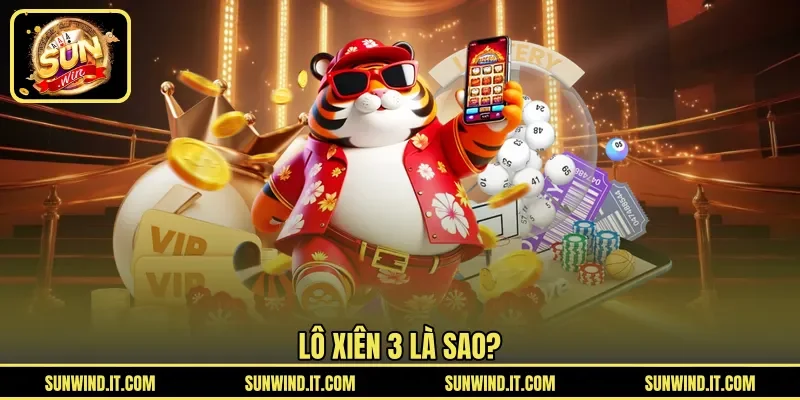 Lô xiên 3 là sao?