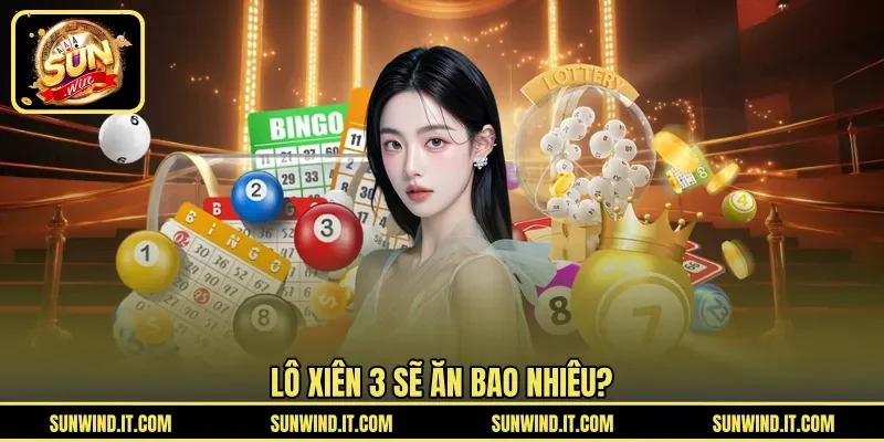 Lô xiên 3 sẽ ăn bao nhiêu?