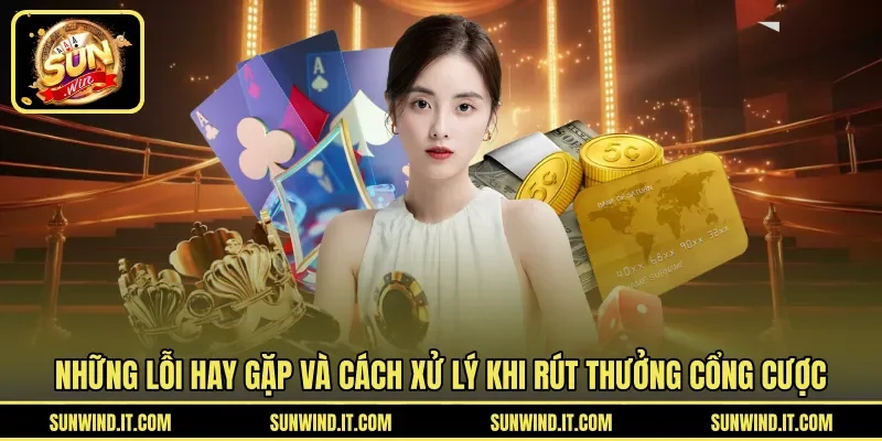 Những lỗi hay gặp và cách xử lý khi rút thưởng cổng cược