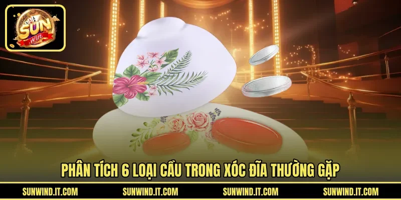 Phân tích 6 loại cầu trong Xóc Đĩa thường gặp