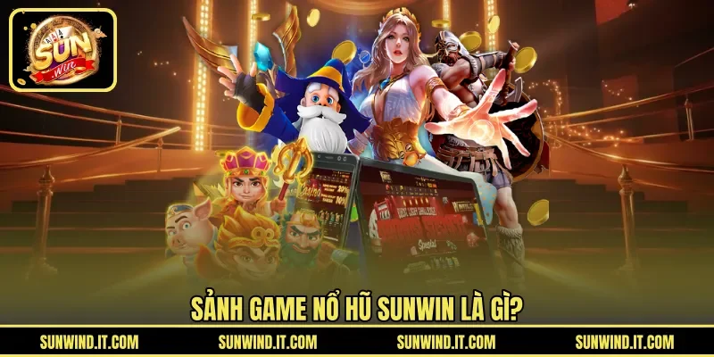 Sảnh game nổ hũ SUNWIN là gì?