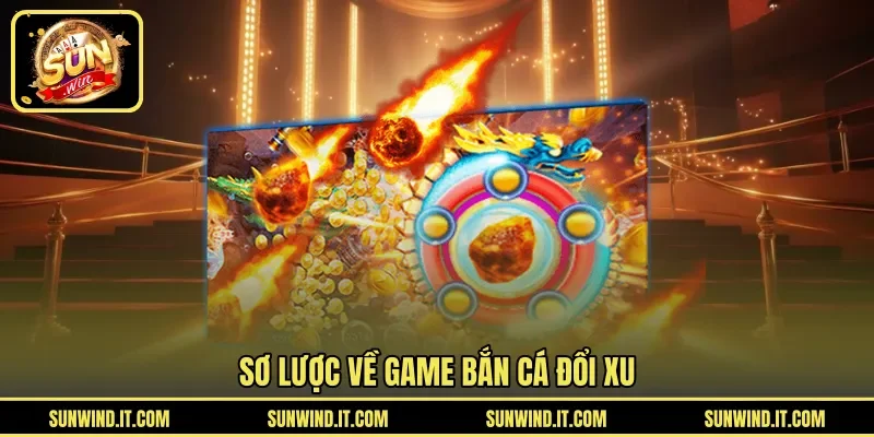 Sơ lược về game bắn cá đổi xu