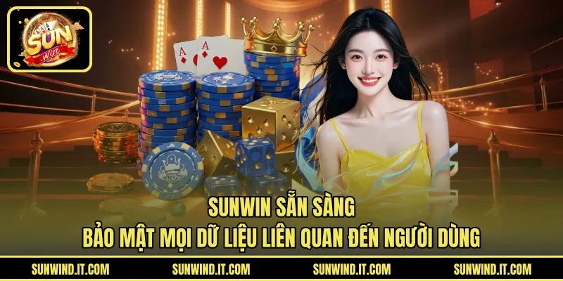 SUNWIN sẵn sàng bảo mật mọi dữ liệu liên quan đến người dùng