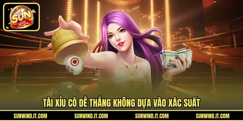 Tài xỉu có dễ thắng không dựa vào xác suất