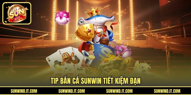 Tip bắn cá SUNWIN tiết kiệm đạn