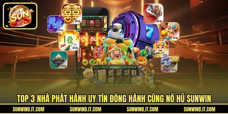 Top 3 nhà phát hành uy tín đồng hành cùng nổ hũ SUNWIN