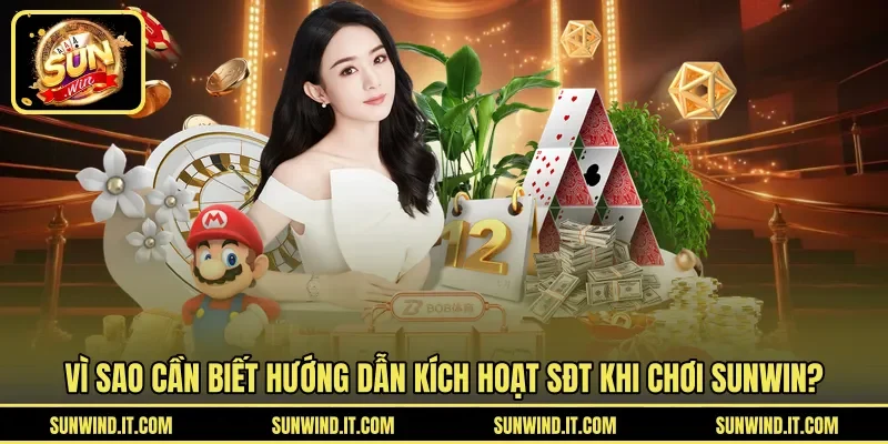 Vì sao cần biết hướng dẫn kích hoạt SĐT khi chơi SUNWIN?