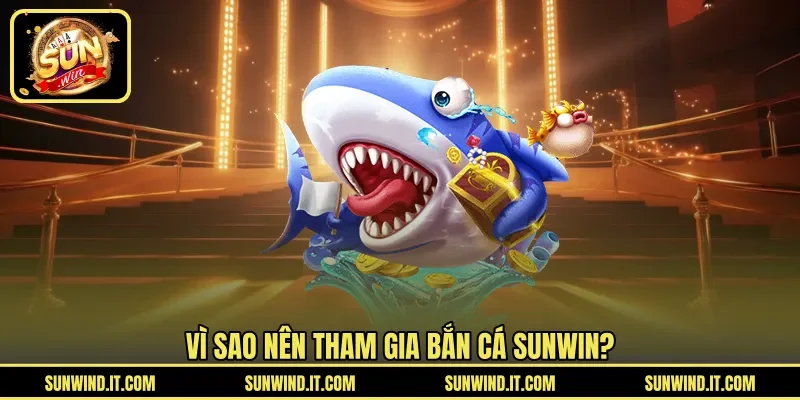 Vì sao nên tham gia bắn cá SUNWIN?